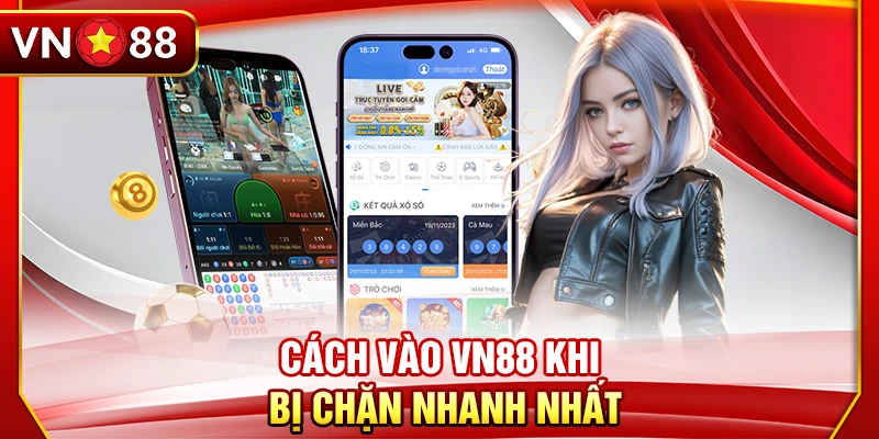 Cách vào VN88 khi bị chặn nhanh nhất