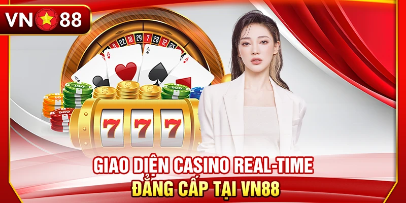 Giao diện Casino Real-time đẳng cấp tại VN88