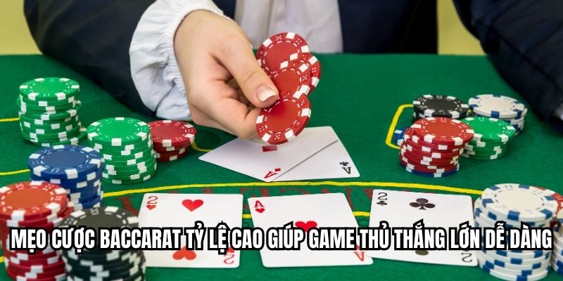 Mẹo cược baccarat tỷ lệ cao giúp game thủ thắng lớn dễ dàng