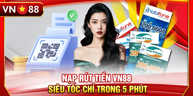Nạp rút tiền VN88 siêu tốc chỉ trong 5 phút